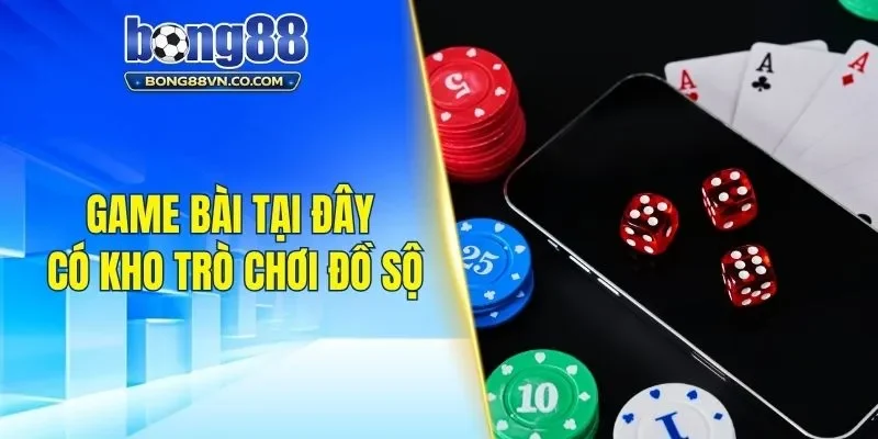 Game bài tại đây có kho trò chơi đồ sộ