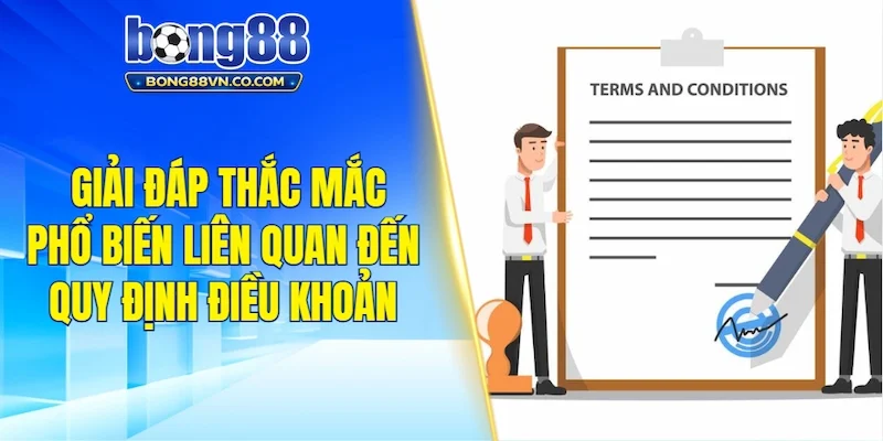 Giải đáp thắc mắc phổ biến liên quan đến quy định điều khoản