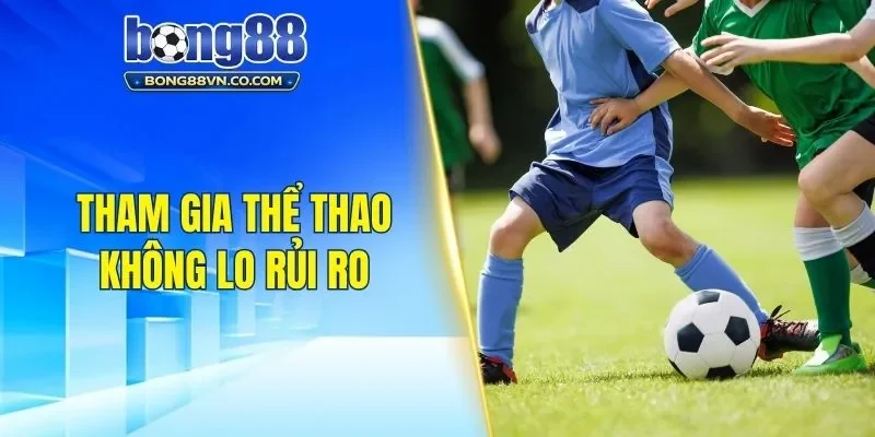 Tham gia thể thao không lo rủi ro